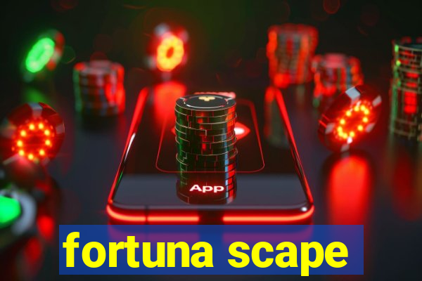 fortuna scape