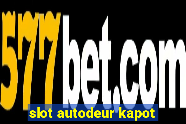 slot autodeur kapot