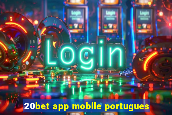 20bet app mobile portugues