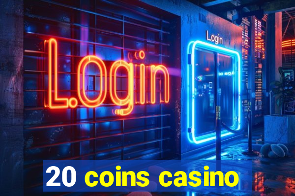 20 coins casino