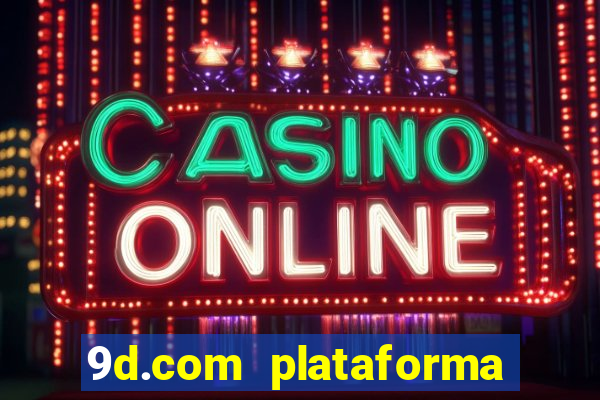 9d.com plataforma de jogos