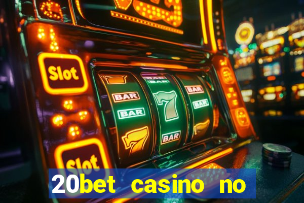 20bet casino no deposit bonus 2022