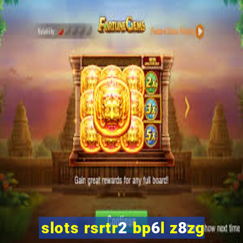 slots rsrtr2 bp6l z8zg