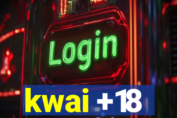 kwai +18