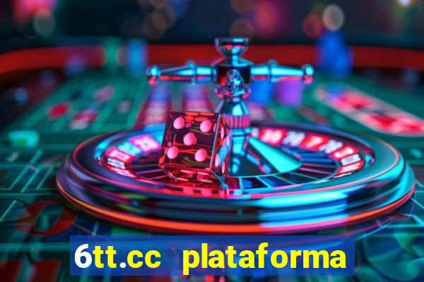 6tt.cc plataforma de jogos