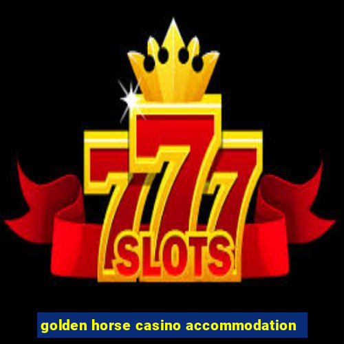 golden horse casino accommodation