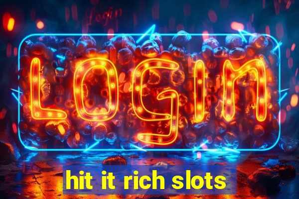 hit it rich slots