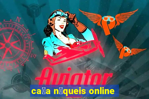 ca莽a n铆queis online