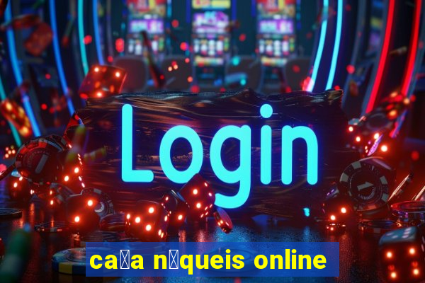 ca莽a n铆queis online