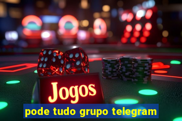 pode tudo grupo telegram