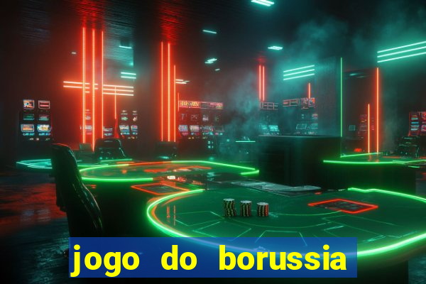 jogo do borussia dortmund ao vivo