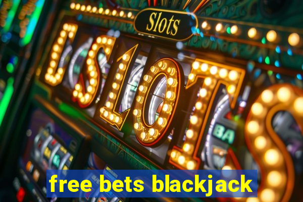 free bets blackjack