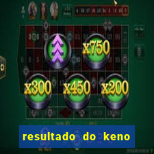 resultado do keno ao vivo