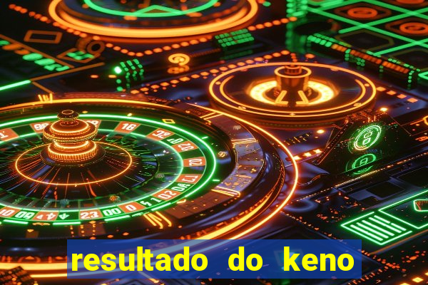 resultado do keno ao vivo