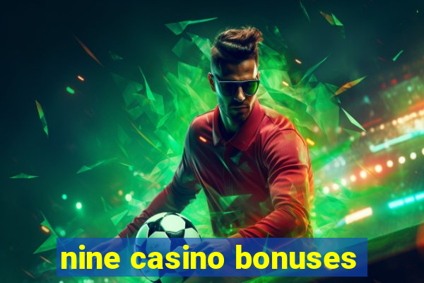 nine casino bonuses