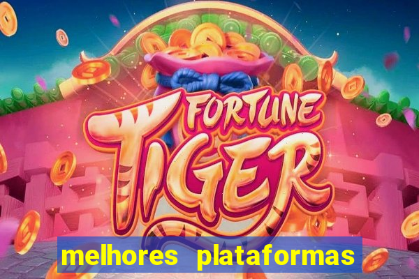 melhores plataformas do tigre