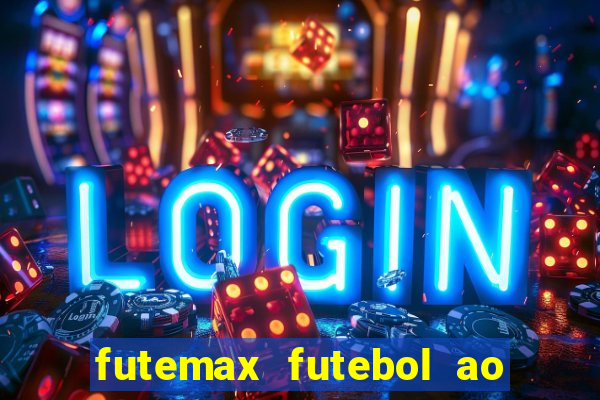 futemax futebol ao vivo atualizado