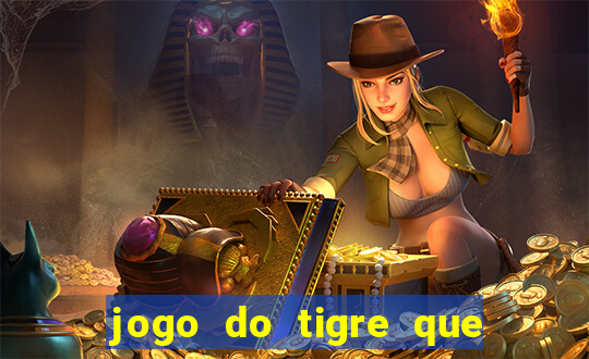 jogo do tigre que ganha dinheiro sem deposito