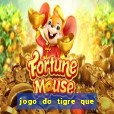 jogo do tigre que ganha dinheiro sem deposito