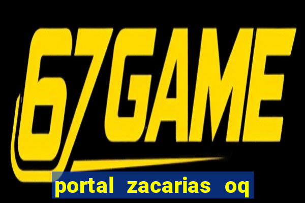 portal zacarias oq q e para falar