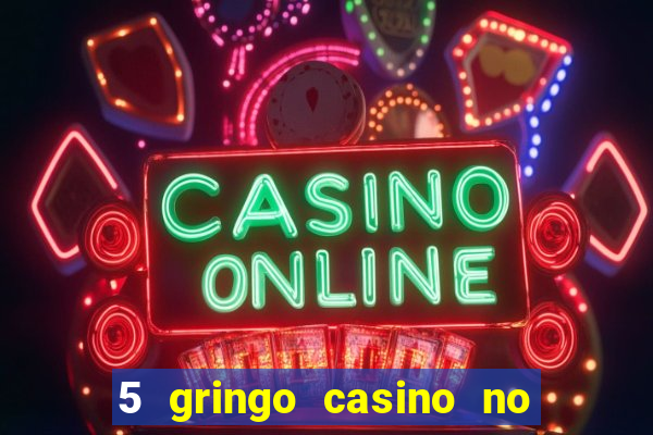 5 gringo casino no deposit bonus