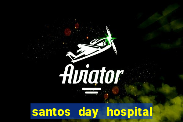 santos day hospital trabalhe conosco