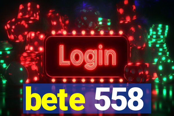 bete 558