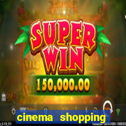 cinema shopping paralela preço