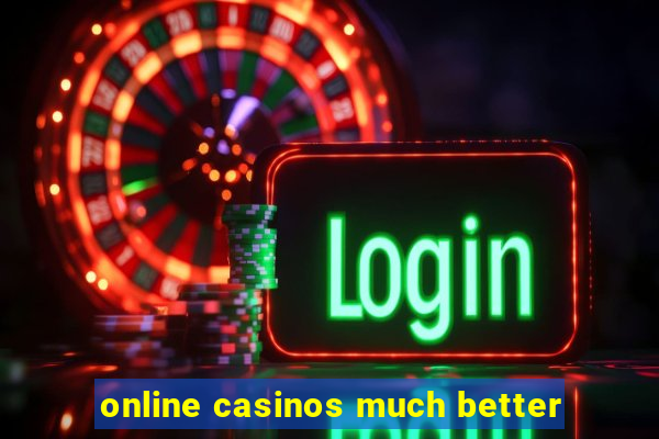 online casinos much better