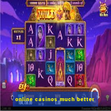 online casinos much better