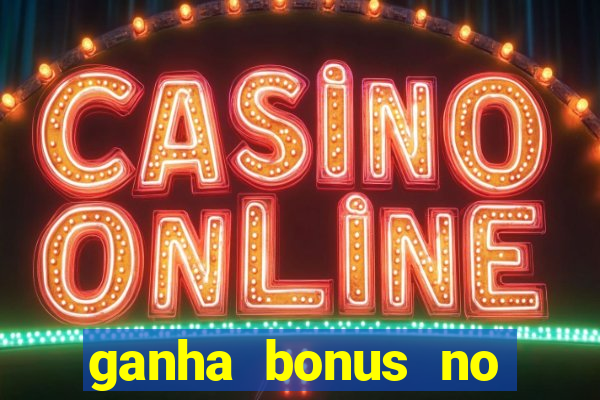 ganha bonus no cadastro sem deposito