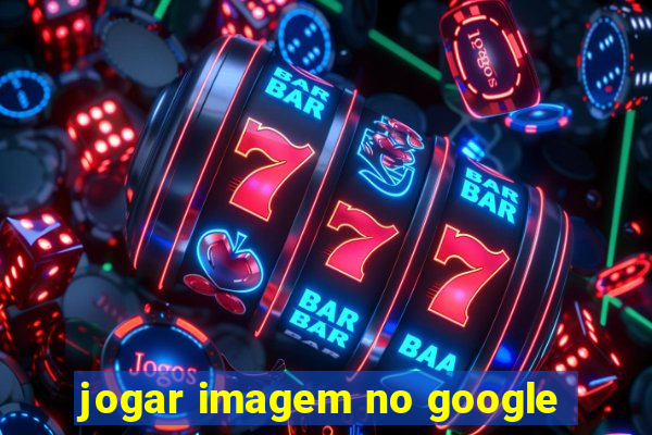 jogar imagem no google