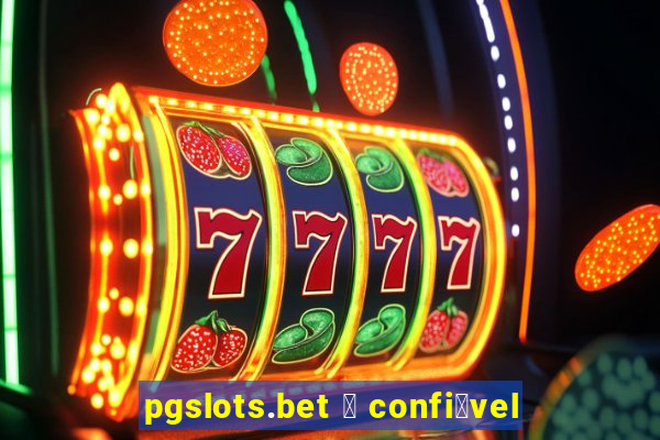 pgslots.bet 茅 confi谩vel