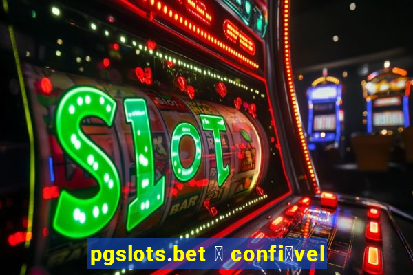 pgslots.bet 茅 confi谩vel