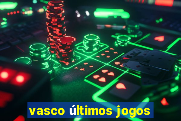 vasco últimos jogos