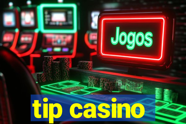 tip casino