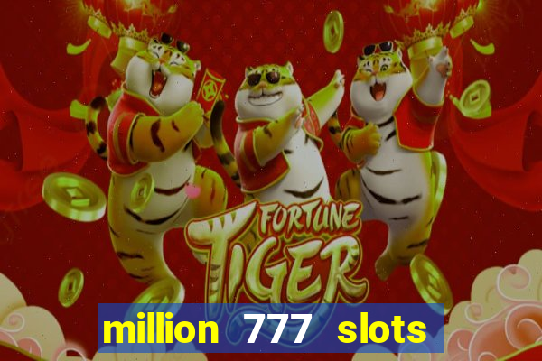 million 777 slots como sacar dinheiro