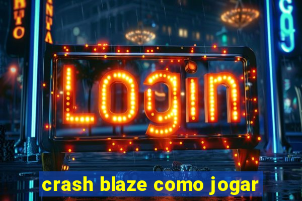 crash blaze como jogar