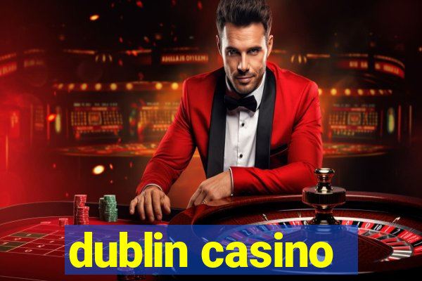 dublin casino