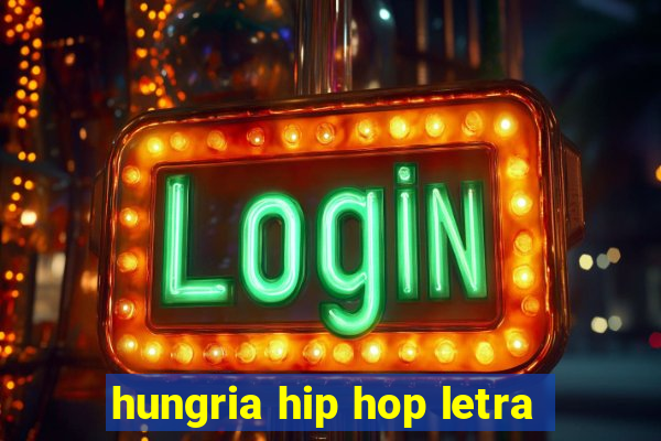 hungria hip hop letra