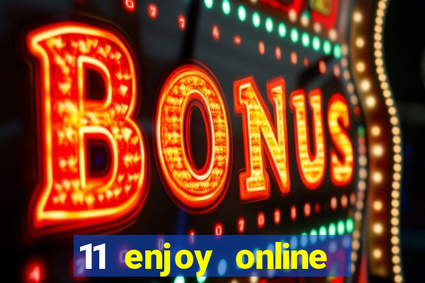 11 enjoy online casino malaysia