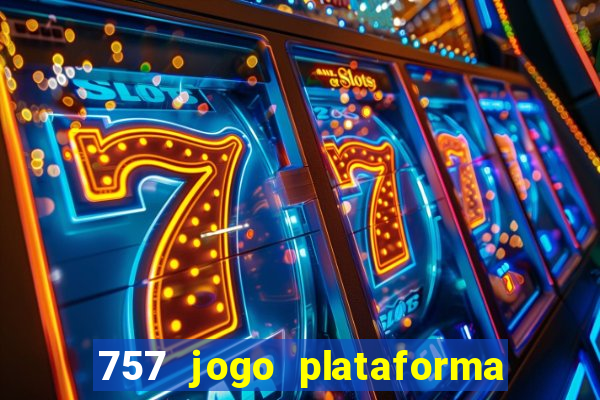 757 jogo plataforma paga mesmo