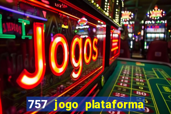 757 jogo plataforma paga mesmo