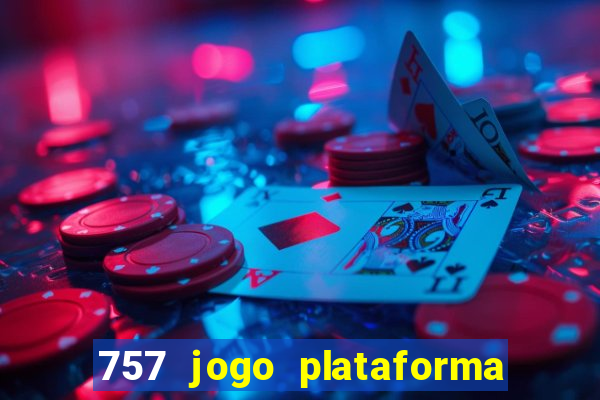 757 jogo plataforma paga mesmo