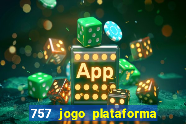 757 jogo plataforma paga mesmo