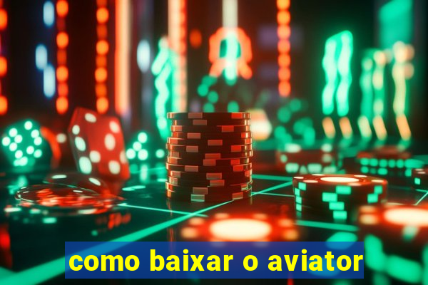 como baixar o aviator