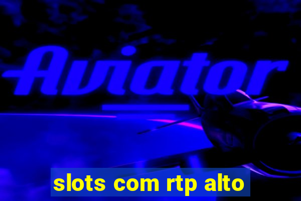 slots com rtp alto