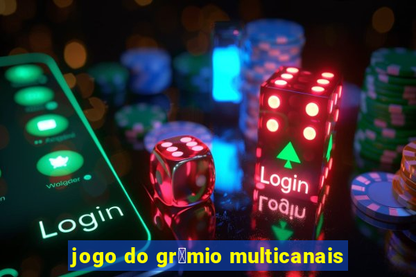 jogo do gr锚mio multicanais