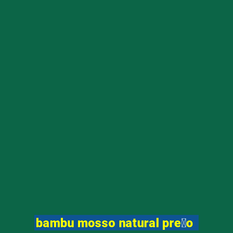 bambu mosso natural pre莽o