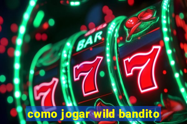 como jogar wild bandito